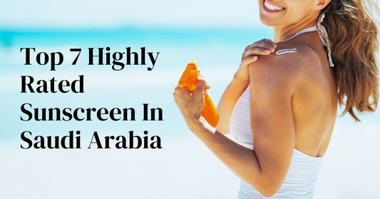 Best Sunscreen for Oily Skin: Top 7 Highly Rated Sunscreen In Saudi Arabia